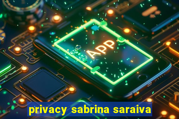 privacy sabrina saraiva